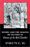 Rereading the Stone: Desire and the Making of Fiction in Dream of the Red Chamber.