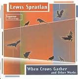 Lewis Spratlan: When Crows Gather and Other Works