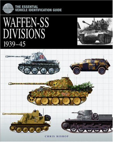WAFFEN SS DIVISIONS, 1939-1945 (The Essential Vehicle Identification Guide)