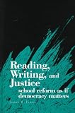 Reading, Writing, And Justice : School Reform As If Democracy Matters
