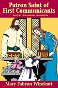 Patron Saint of First Communicants: The Story of Blessed Imelda Lambertini (Stories of the Saints for Young People Ages 10 to 100)