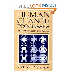 Human Change Processes: The Scientific Foundations of Psychotherapy Michael J. Mahoney