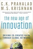 The New Age of Innovation: Managing Global Networks to Unlock Customer-created Value in Your Company