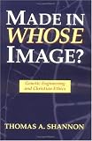 Made in Whose Image: Genetic Engineering and Christian Ethics