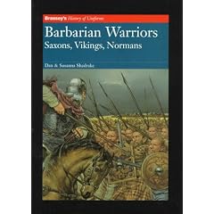 Barbarian Warriors: Saxons, Vikings and Normans (History of Uniforms)