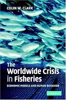 The Worldwide Crisis in Fisheries: Economic Models and Human Behavior