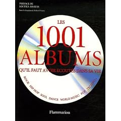 Les 1001 albums qu'il faut avoir �cout�s dans sa vie : Rock, Hip Hop, Soul, Dance, World Music, Pop, Techno...