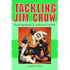 Click here to buy Tackling Jim Crow: Racial Segregation in Professional Football by Alan Howard Levy.