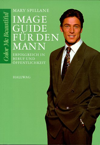 Image- Guide für den Mann. Erfolgreich in Beruf und Öffentlichkeit