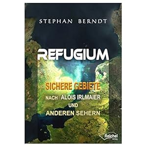 Refugium: Sichere Gebiete nach Alois Irlmaier und anderen Sehern