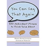 you can say that again 750 redundant phrases to think twice about