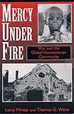 Mercy under fire : war and the global humanitarian community
