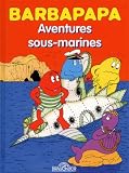 Barbapapa, Tome 3 : Aventures sous-marines : Suivi de La Disparition de Barbapapa