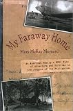 My Faraway Home: An American Familys WWII Tale of Adventure and Survival in the Jungles of the Philippines