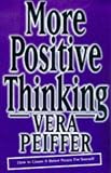 More Positive Thinking: How to Create a Better Future for Yourself