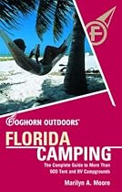 Foghorn Outdoors Florida Camping: The Complete Guide to More Than 900 Tent and Rv Campgrounds