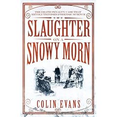 Slaughter on a Snowy Morn: A Tale of Murder, Corruption and the Death Penalty Case That Revolutionised the American Courtroom: The Death Penalty Case that Revolutionised Forensic Science