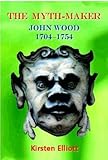 The myth maker : John Wood, 1704-1754