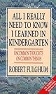 All I Really Need to Know I Learned in Kindergarten : The Essay That Became a Classic With Special Commentary by Robert Fulghum