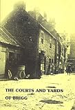 The Courts and yards of Briggs : the researches of Brigg Local History Group, 1980-1982