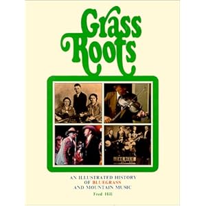 Grass Roots : An Illustrated History of Bluegrass and Mountain Music