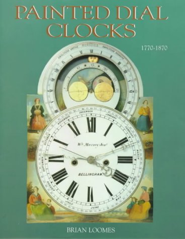 Painted Dial Clocks: 1770-1870