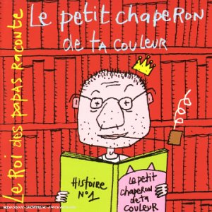 Le Roi des papas raconte - le petit chaperon de ta couleur