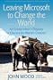 Leaving Microsoft to Change the World: An Entrepreneurs Odyssey to Educate the Worlds Children