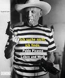 Ich suche nicht, ich finde. Pablo Picasso. Leben und Werk