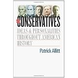 The Conservatives: Ideas and Personalities Throughout American Historyby Patrick Allitt PhD