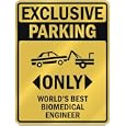 EXCLUSIVE PARKING " ONLY WORLD'S BEST BIOMEDICAL ENGINEER " PARKING SIGN OCCUPATIONS