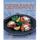 The Food and Cooking of Germany: Traditions and Ingredients in 60 Regional Recipes and 300... by Mirko Trenkner