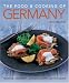 The Food and Cooking of Germany: Traditions & Ingredients in 60 Regional Recipes & 300 Photographs