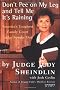 Don't Pee on My Leg and Tell ME it's Raining: America's Toughest Family Court Judge Speaks out