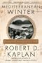 Mediterranean Winter: The Pleasures of History and Landscape in Tunisia, Sicily, Dalmatia, and the Peloponnese