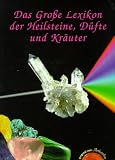 Das große Lexikon der Heilsteine, Düfte und Kräuter