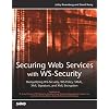 Securing Web Services with WS-Security: Demystifying WS-Security, WS-Policy, SAML, XML Signature and XML Encryption