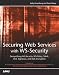 Securing Web Services with WS-Security: Demystifying WS-Security, WS-Policy, SAML, XML Signature and XML Encryption