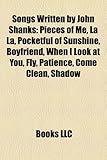 Songs Written by John Shanks: Pieces of Me, La La, Pocketful of Sunshine, Boyfriend, When I Look at You, Fly, Patience, Come Clean, Shadow-