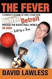 THE FEVER: A complete account of how a team from Detroit rocked the basketball world in 2004-told by a fan