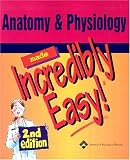 Anatomy & Physiology Made Incredibly Easy! (Incredibly Easy! Series)