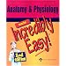 Anatomy and Physiology Made Incredibly Easy (Incredibly Easy! Series)