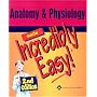 Anatomy and Physiology Made Incredibly Easy (Incredibly Easy! Series)