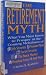 The Retirement Myth: What You Must Know Now to Prosper in the Coming Meltdown of Job Security, Pension Plans, Social Security, the Stock Market, Hou