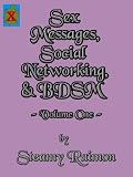 Sex Messages, Social Networking, & BDSM (Exploration in the Building of Passion while Entering the BDSM World)
