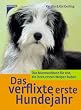 Das verflixte erste Hundejahr: Das Mutmachbuch f�r alle, die ihren ersten Welpen haben