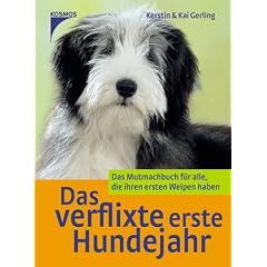 Das verflixte erste Hundejahr: Das Mutmachbuch f�r alle, die ihren ersten Welpen haben