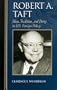 Robert A. Taft: Ideas, Tradition, and Party in U.S. Foreign Policy (Biographies in American Foreign Policy)