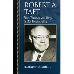 Robert A. Taft: Ideas, Tradition, and Party in U.S. Foreign Policy (Biographies in American Foreign Policy)