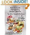 How to Cook Fast and Easy Recipe Collection (My Kitchen: Simply the Best Recipes)